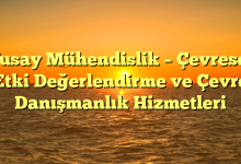 Tusay Mühendislik – Çevresel Etki Değerlendirme ve Çevre Danışmanlık Hizmetleri